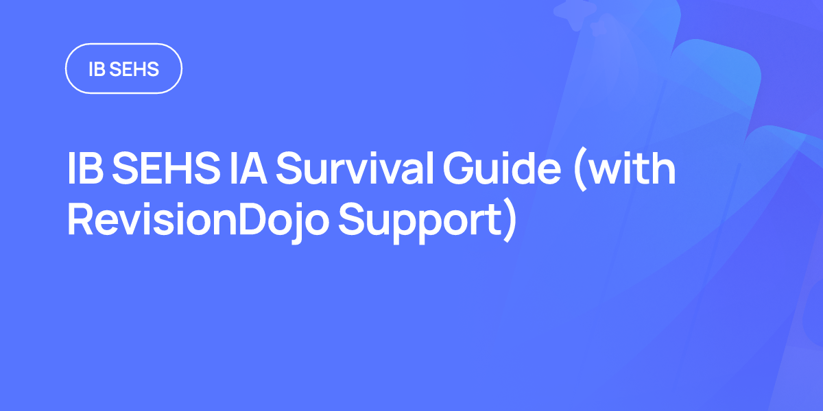 IB SEHS IA Survival Guide (with RevisionDojo Support)
