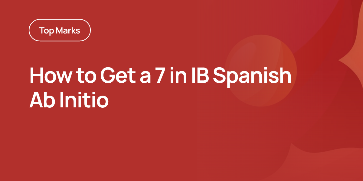 How to Get a 7 in IB Spanish Ab Initio