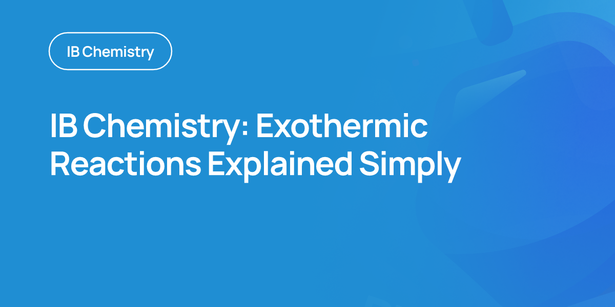 IB Chemistry: Exothermic Reactions Explained Simply