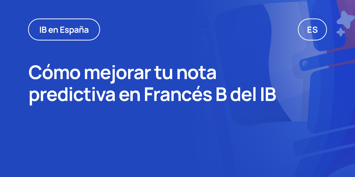 Cómo mejorar tu nota predictiva en Francés B del IB