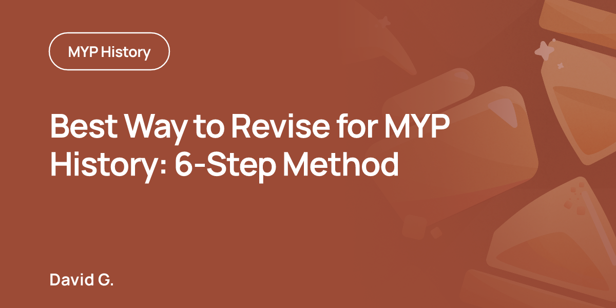 Best Way to Revise for MYP History: 6-Step Method