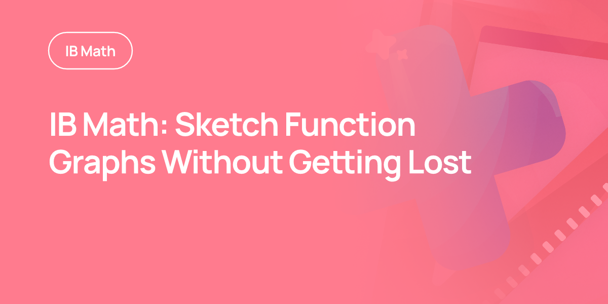 IB Math: Sketch Function Graphs Without Getting Lost