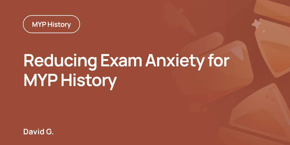 Reducing Exam Anxiety for MYP History