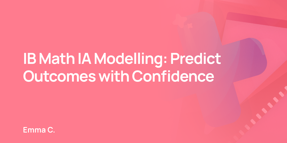 IB Math IA Modelling: Predict Outcomes with Confidence
