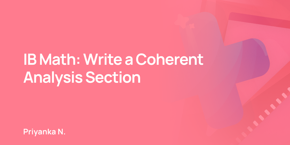 IB Math: Write a Coherent Analysis Section