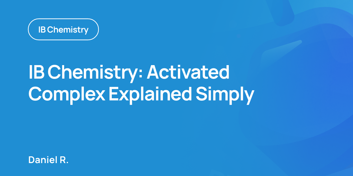IB Chemistry: Activated Complex Explained Simply
