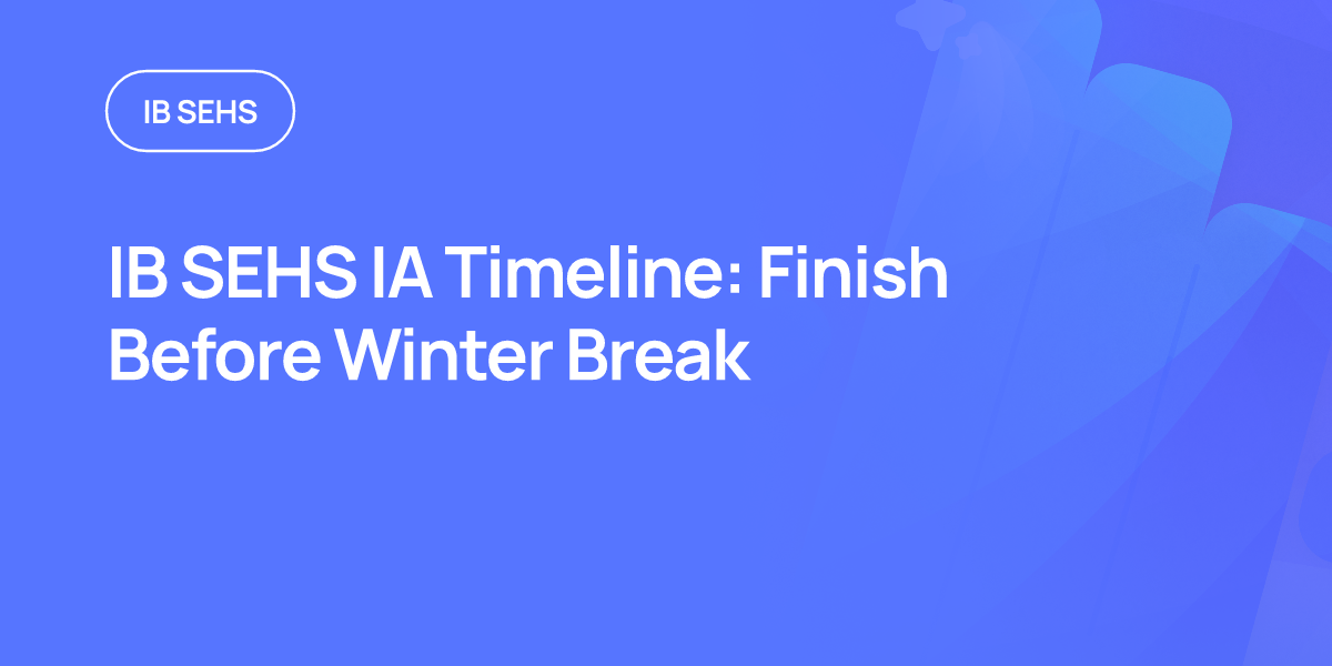IB SEHS IA Timeline: Finish Before Winter Break