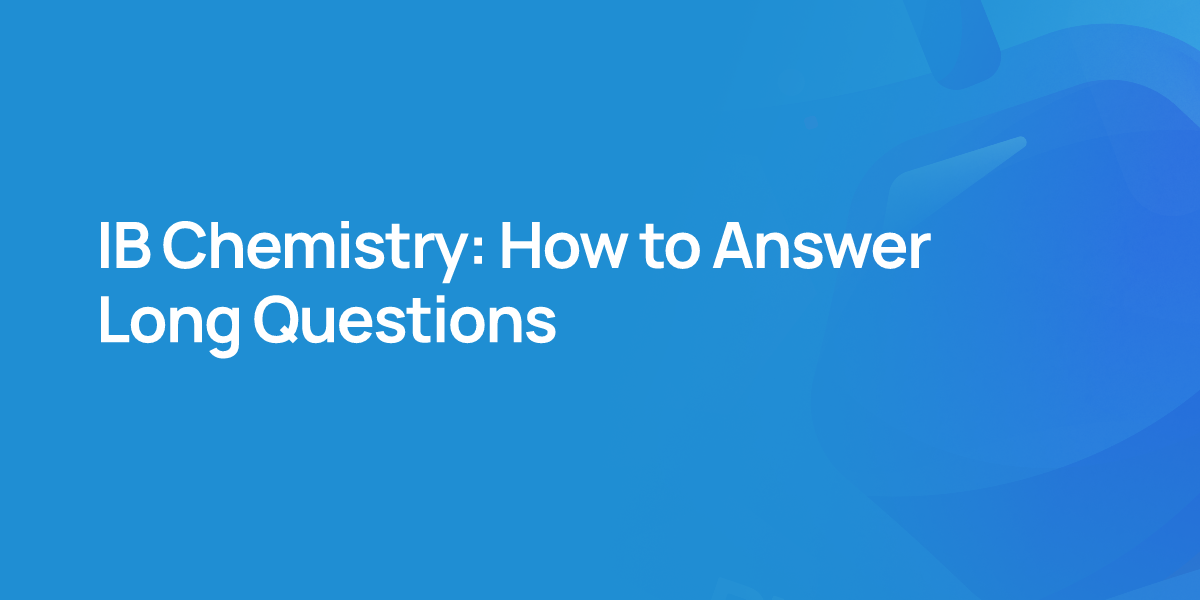 IB Chemistry: How to Answer Long Questions