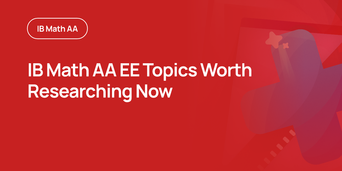 IB Math AA EE Topics Worth Researching Now