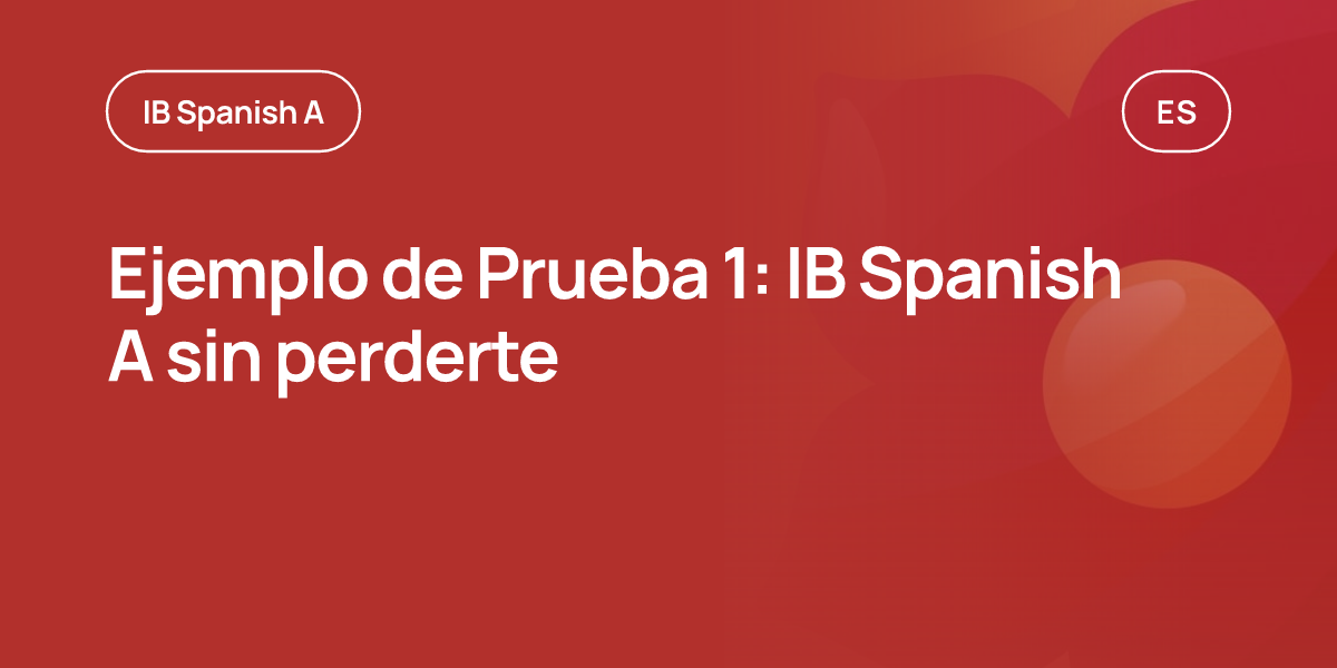 Ejemplo de Prueba 1: IB Spanish A sin perderte