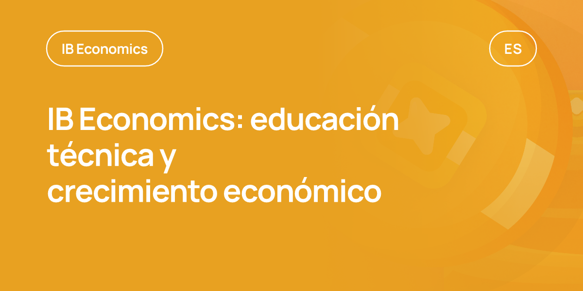 IB Economics: educación técnica y crecimiento económico