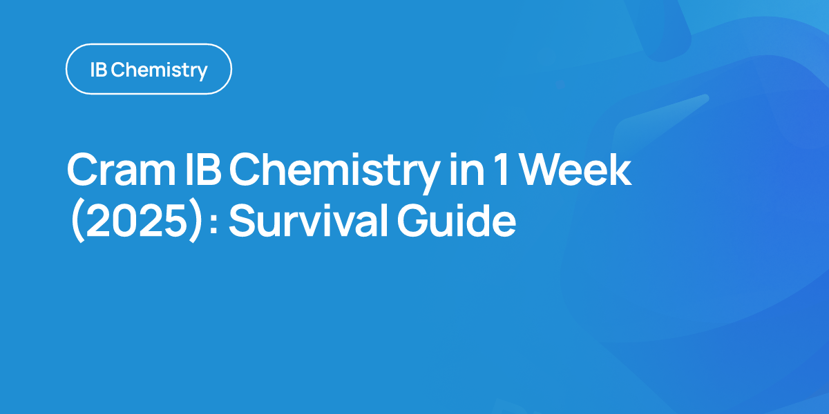 Cram IB Chemistry in 1 Week (2025): Survival Guide