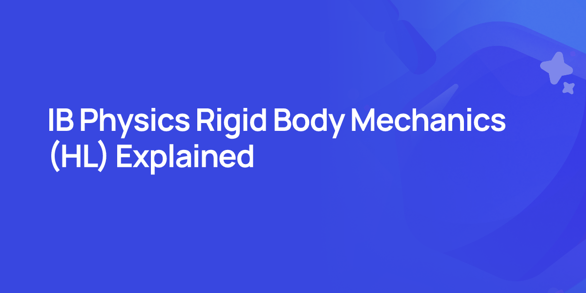 IB Physics Rigid Body Mechanics (HL) Explained