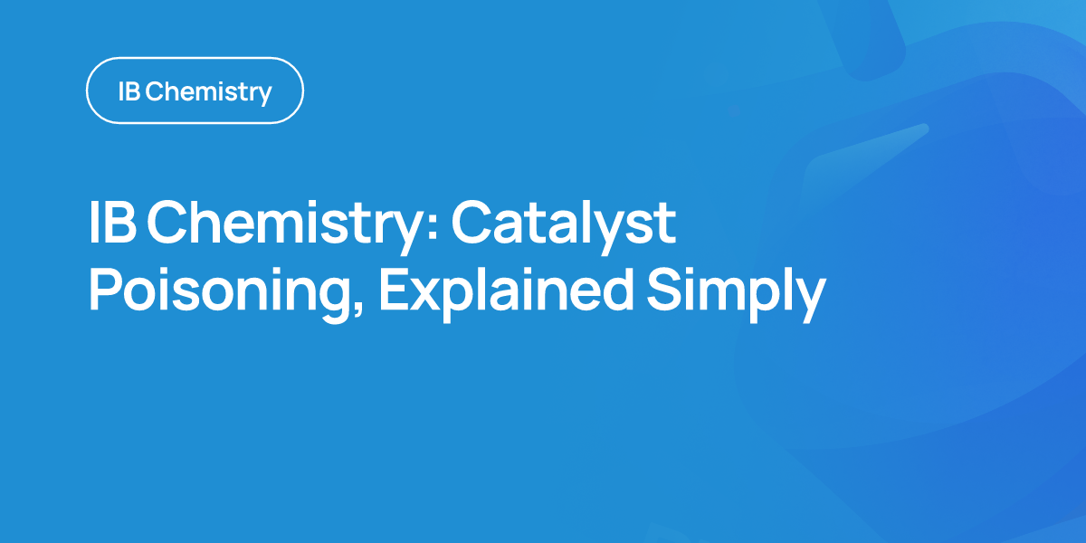 IB Chemistry: Catalyst Poisoning, Explained Simply