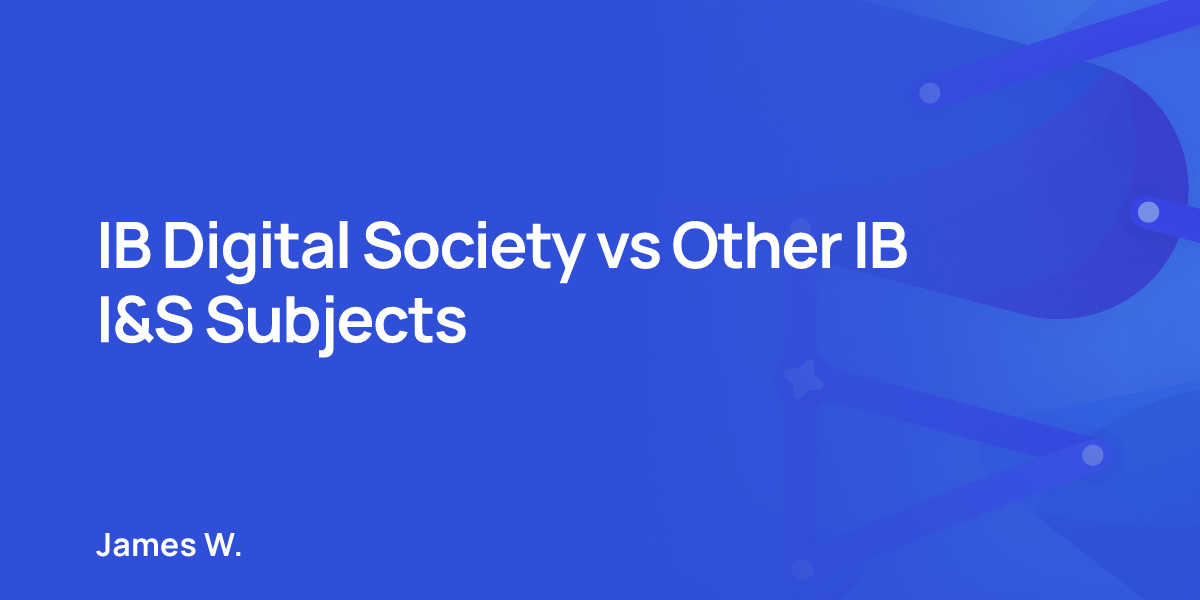 IB Digital Society vs Other IB I&S Subjects