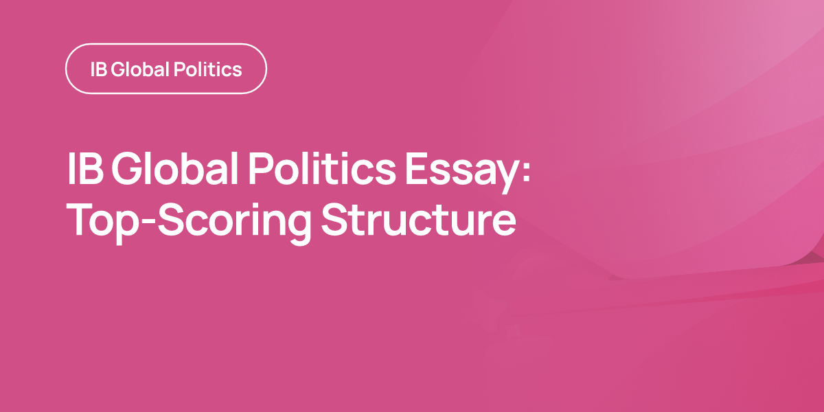 IB Global Politics Essay: Top-Scoring Structure