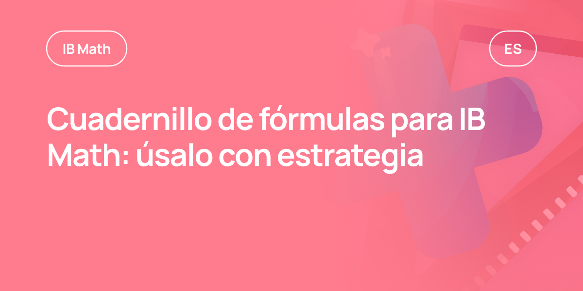Cuadernillo de fórmulas para IB Math: úsalo con estrategia