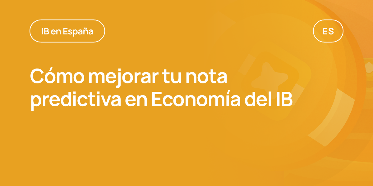 Cómo mejorar tu nota predictiva en Economía del IB