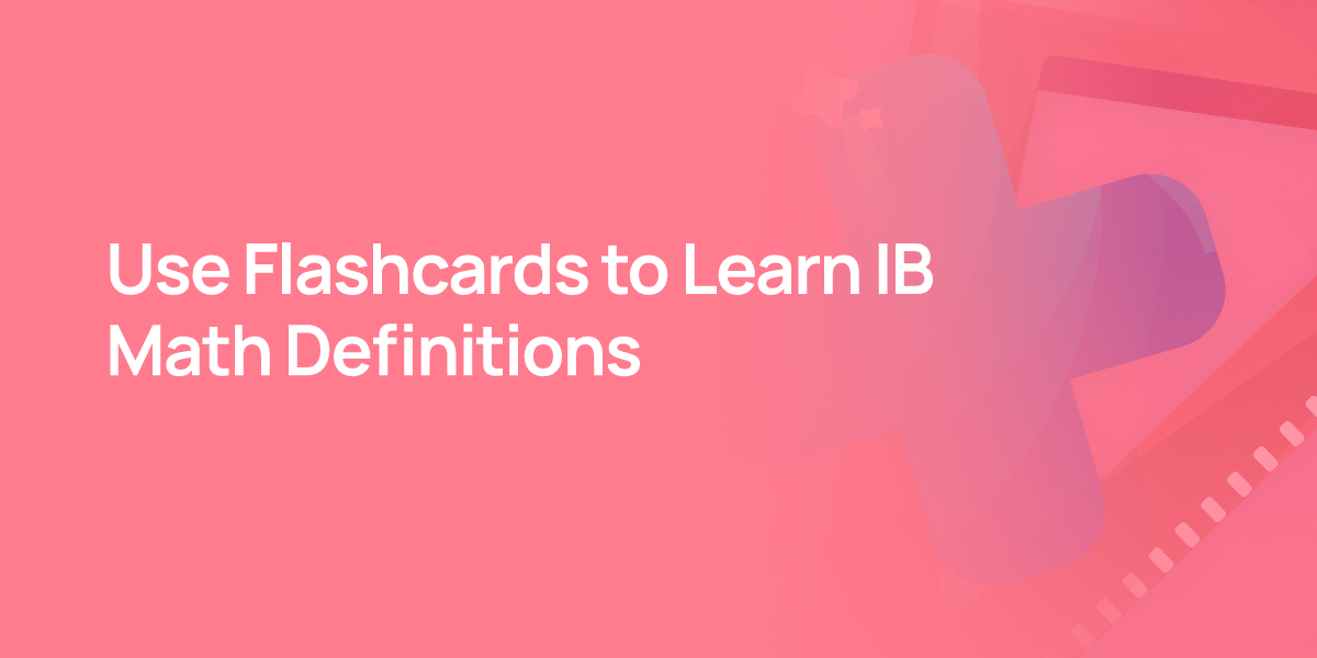 Use Flashcards to Learn IB Math Definitions