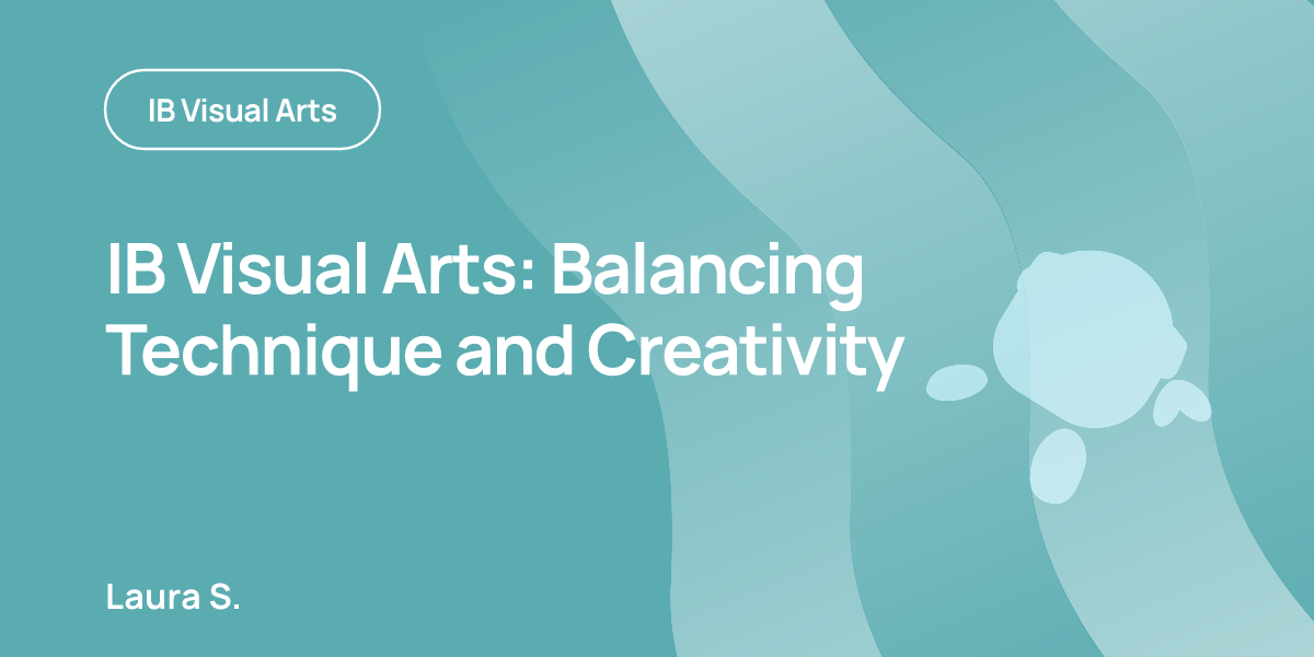 IB Visual Arts: Balancing Technique and Creativity