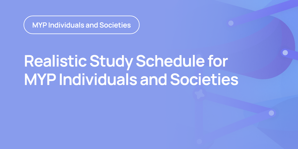 Realistic Study Schedule for MYP Individuals and Societies