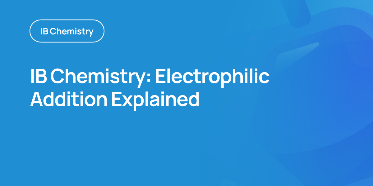 IB Chemistry: Electrophilic Addition Explained