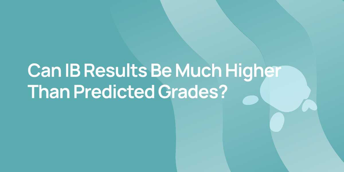 Can IB Results Be Much Higher Than Predicted Grades?