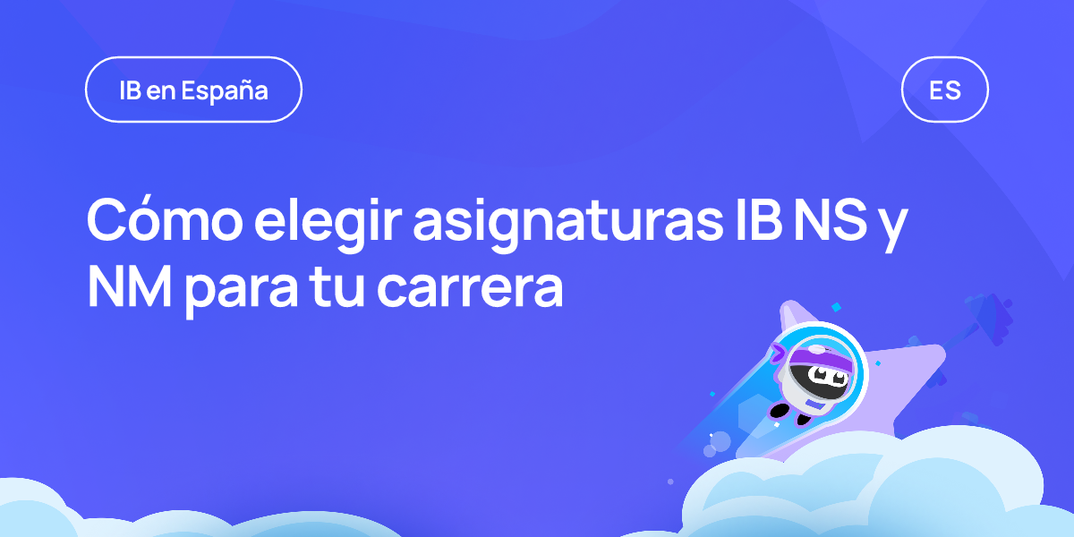 Cómo elegir asignaturas IB NS y NM para tu carrera