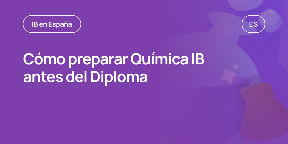 Cómo preparar Química IB antes del Diploma