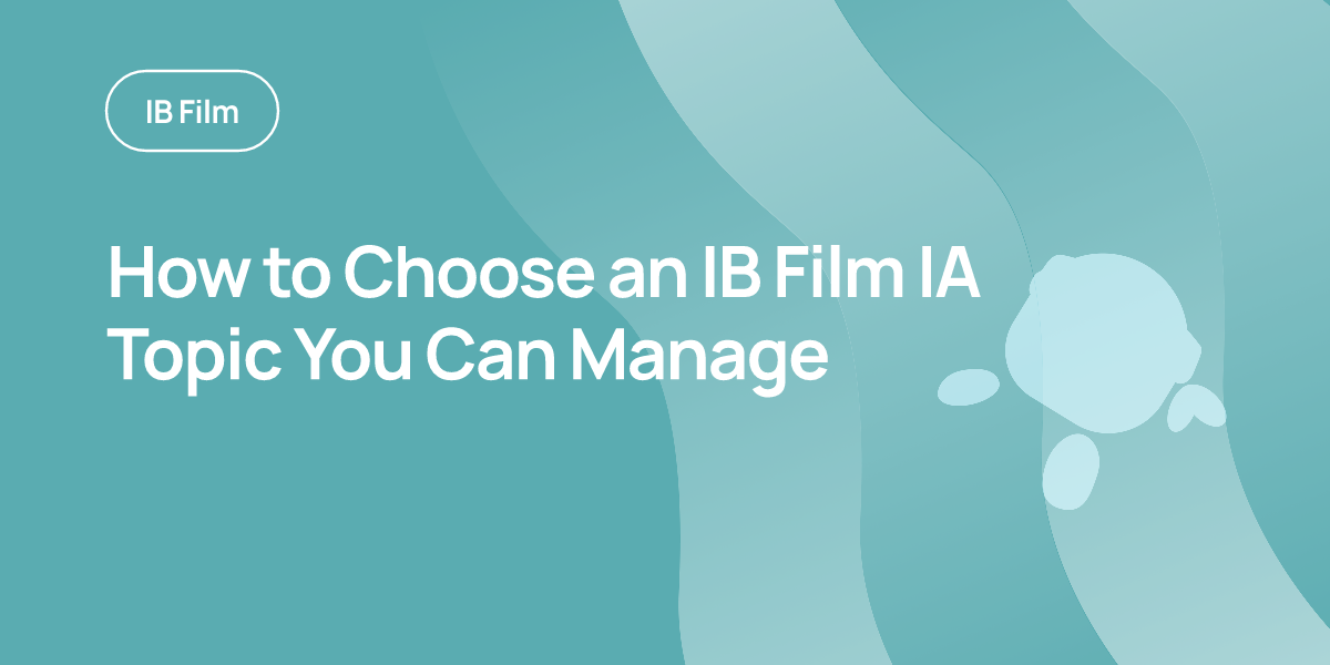 How to Choose an IB Film IA Topic You Can Manage