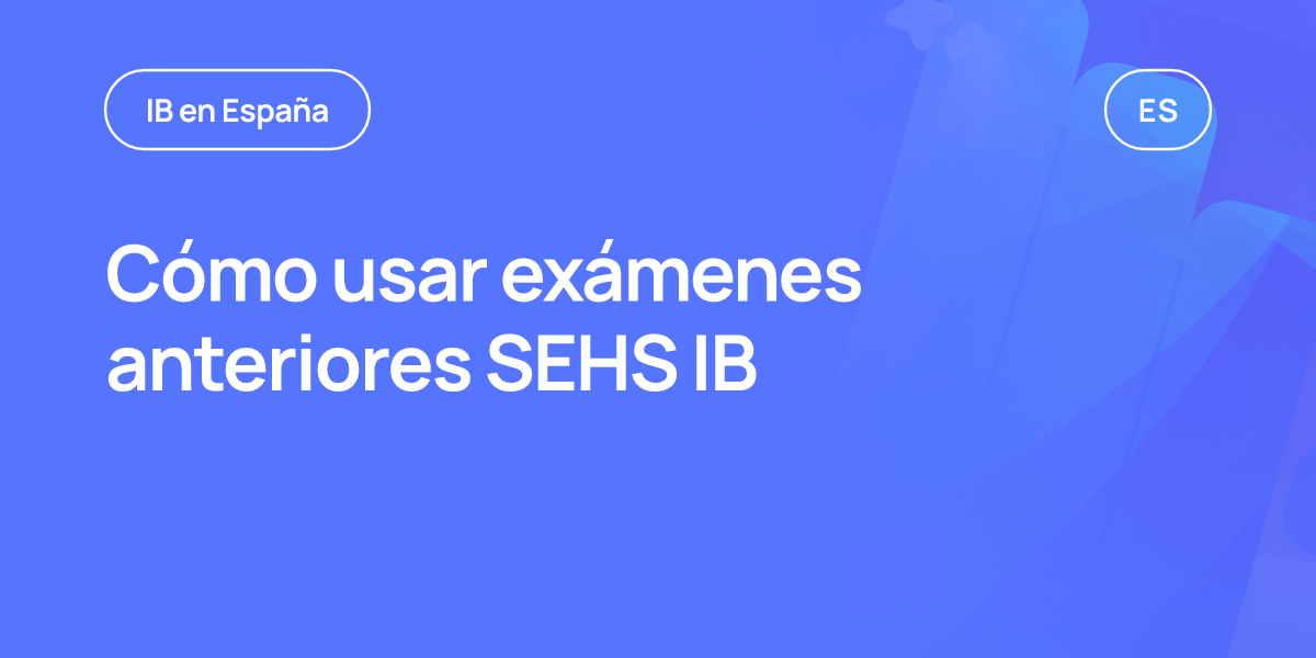 Cómo usar exámenes anteriores SEHS IB