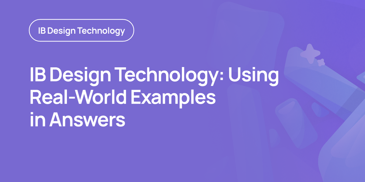IB Design Technology: Using Real-World Examples in Answers