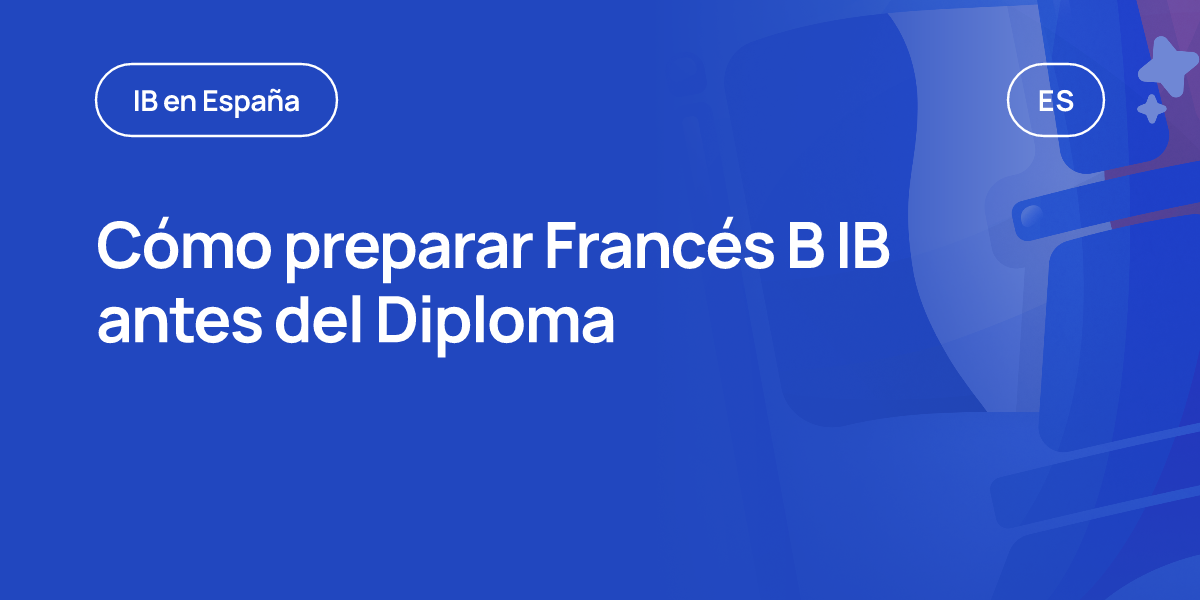 Cómo preparar Francés B IB antes del Diploma