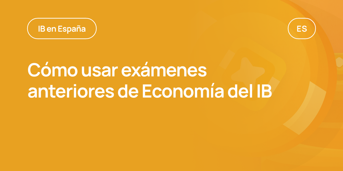 Cómo usar exámenes anteriores de Economía del IB