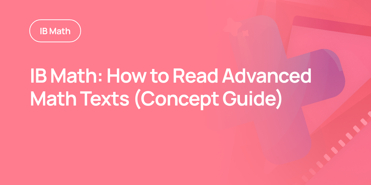 IB Math: How to Read Advanced Math Texts (Concept Guide)
