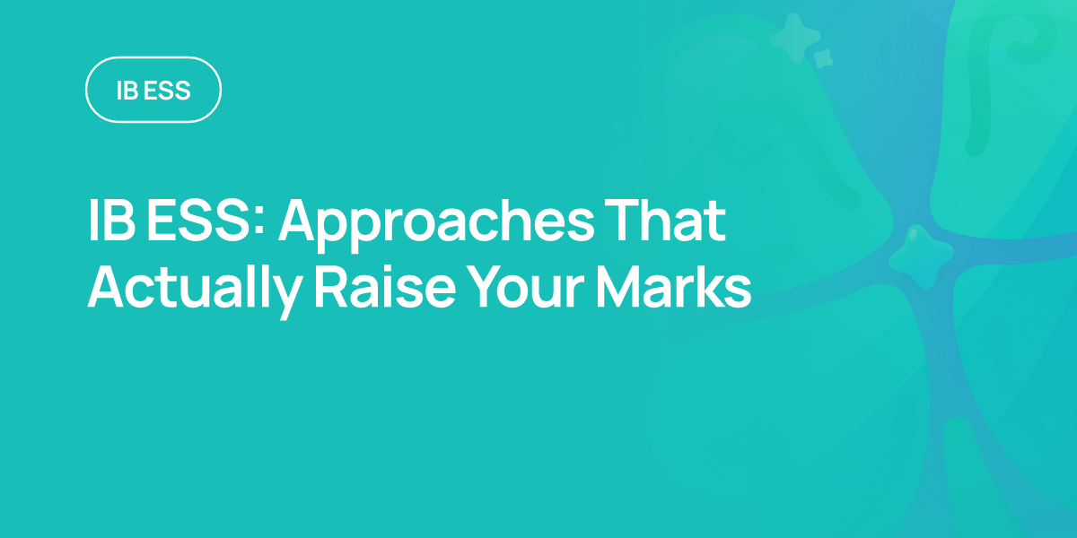 IB ESS: Approaches That Actually Raise Your Marks