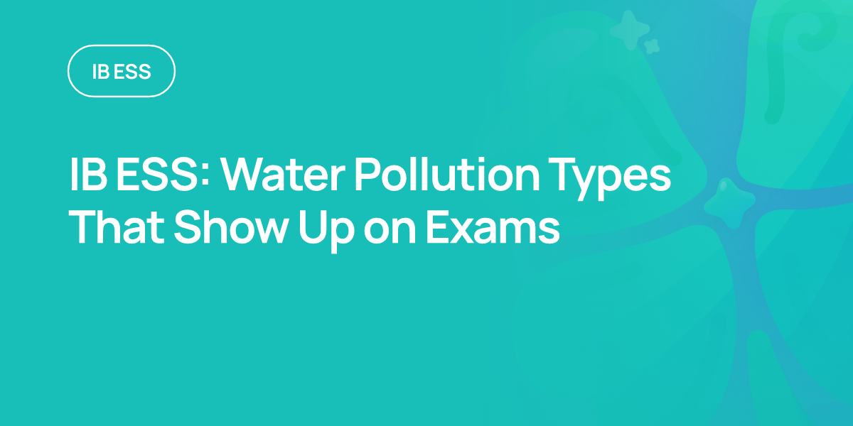 IB ESS: Water Pollution Types That Show Up on Exams