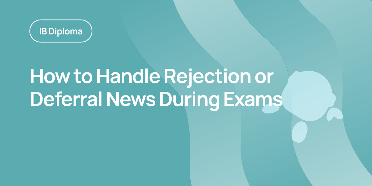 How to Handle Rejection or Deferral News During Exams