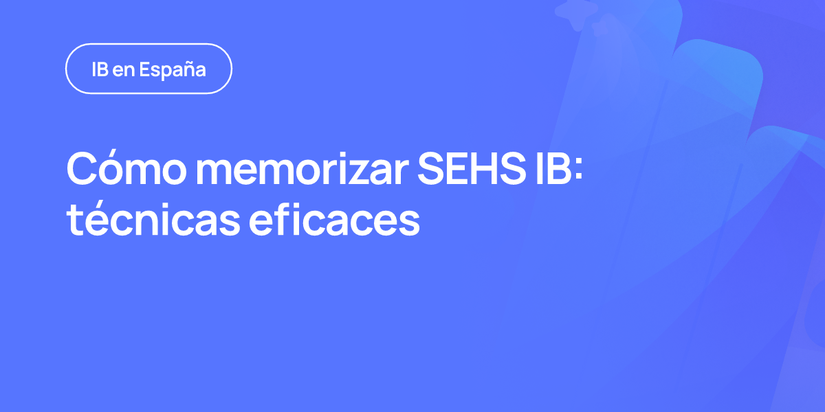 Cómo memorizar SEHS IB: técnicas eficaces