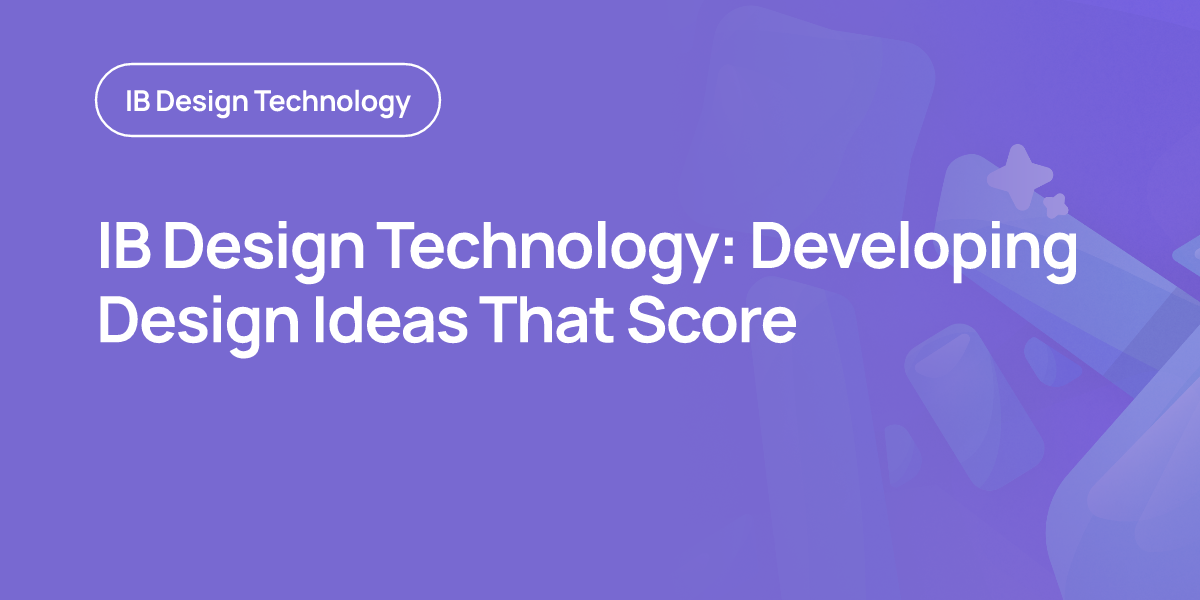 IB Design Technology: Developing Design Ideas That Score