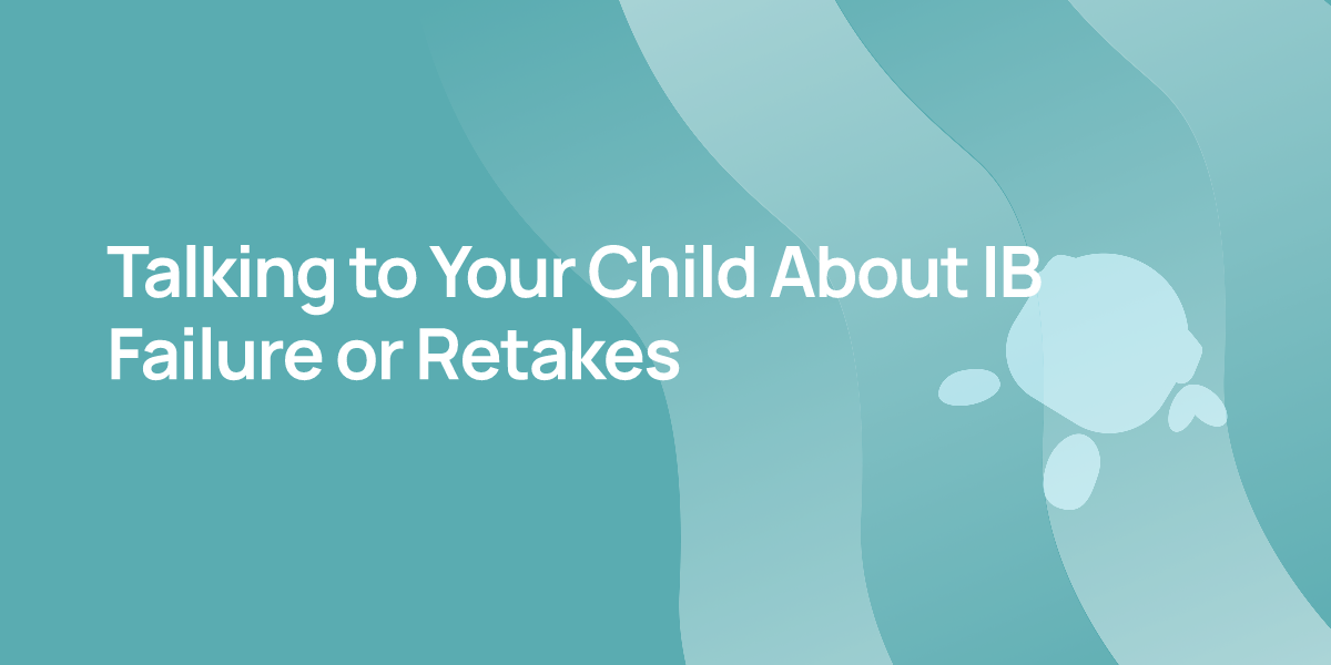 Talking to Your Child About IB Failure or Retakes