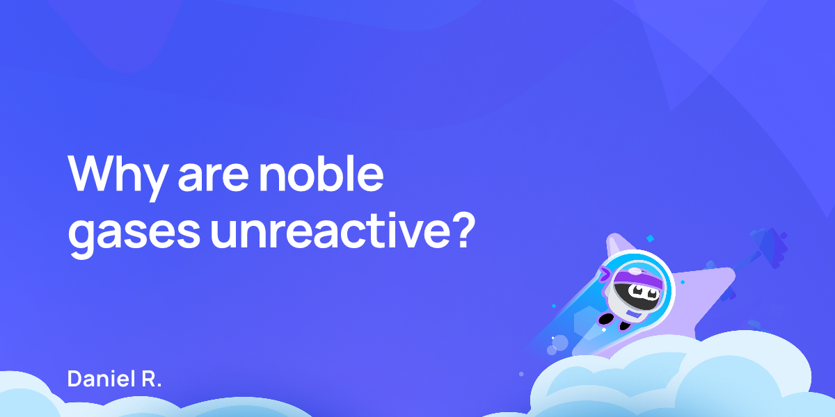 Why are noble gases unreactive?