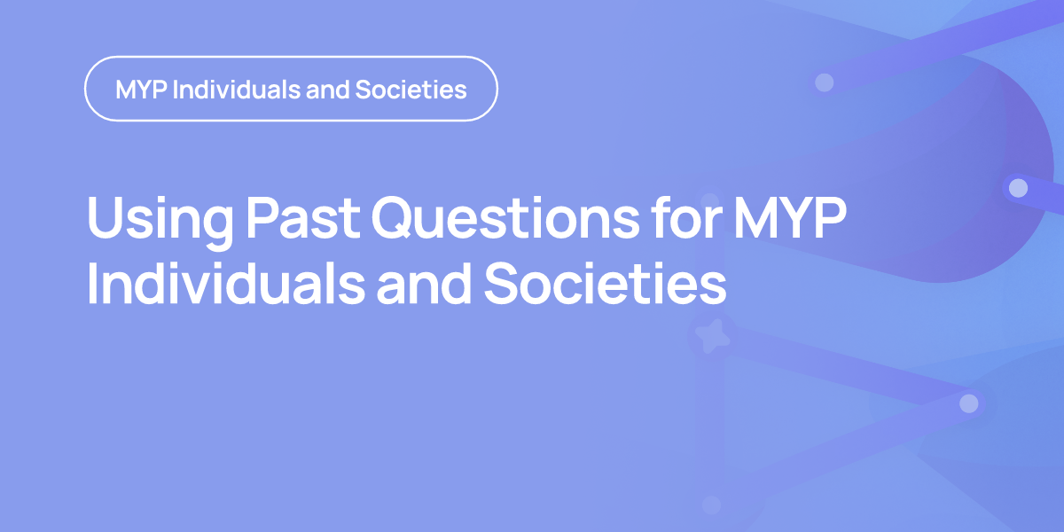 Using Past Questions for MYP Individuals and Societies