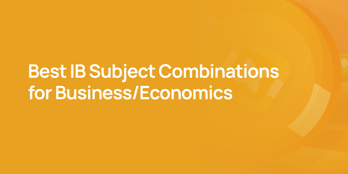 Best IB Subject Combinations for Business/Economics