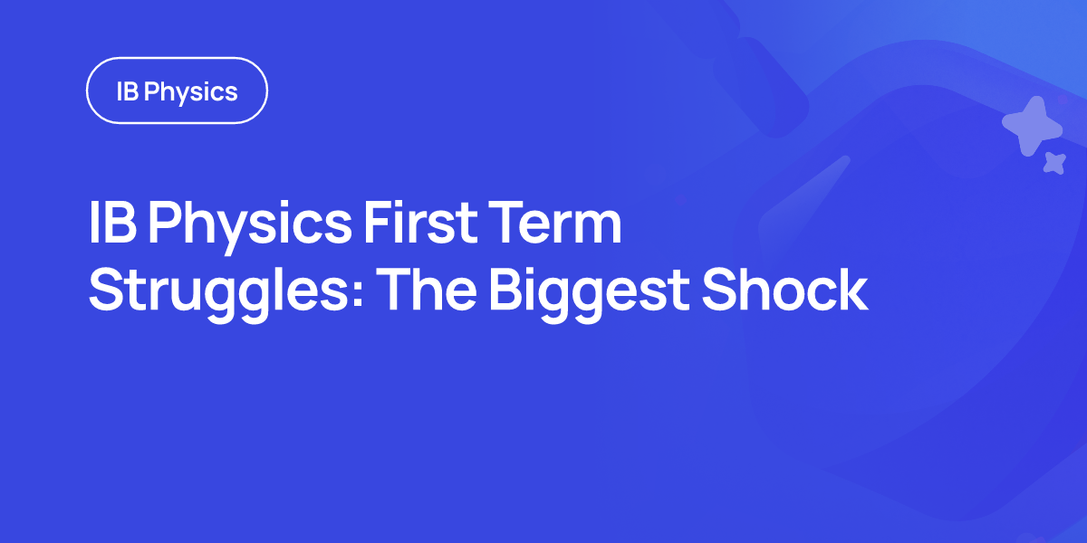 IB Physics First Term Struggles: The Biggest Shock