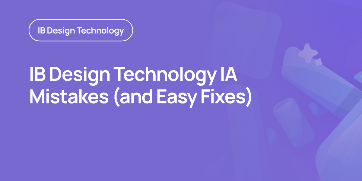 IB Design Technology IA Mistakes (and Easy Fixes)