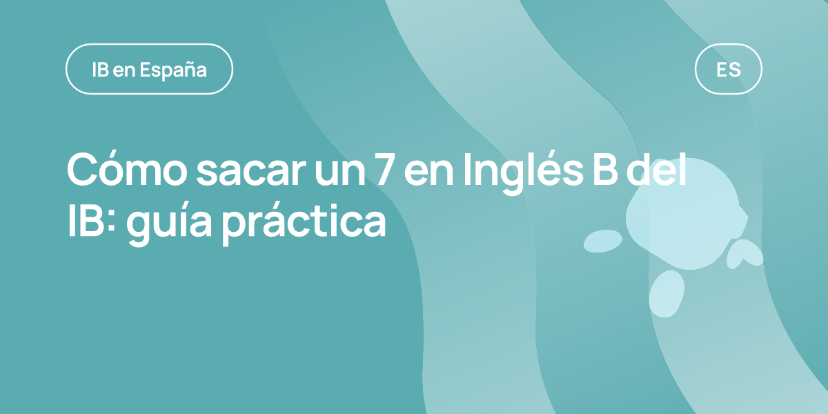 Cómo sacar un 7 en Inglés B del IB: guía práctica