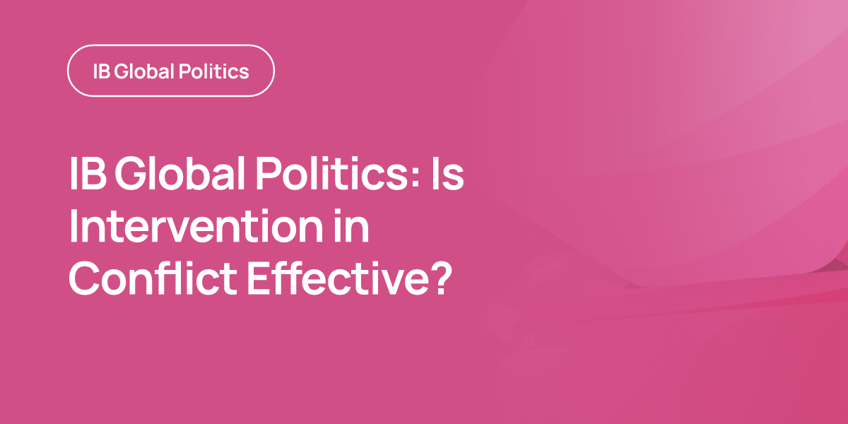 IB Global Politics: Is Intervention in Conflict Effective?