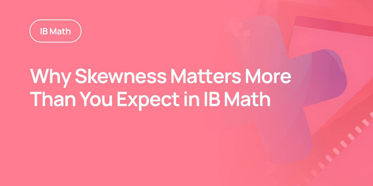 Why Skewness Matters More Than You Expect in IB Math