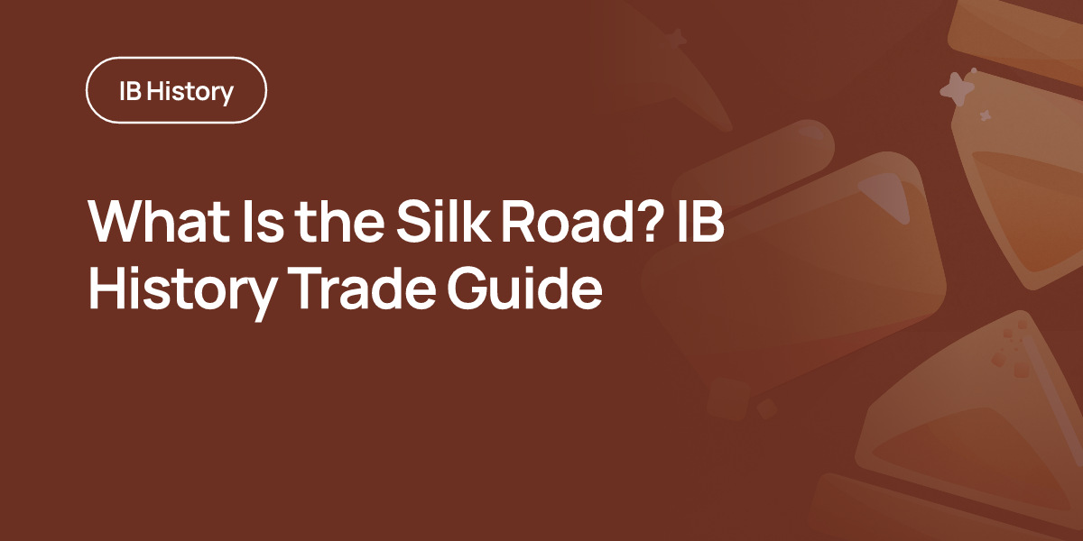 What Is the Silk Road? IB History Trade Guide